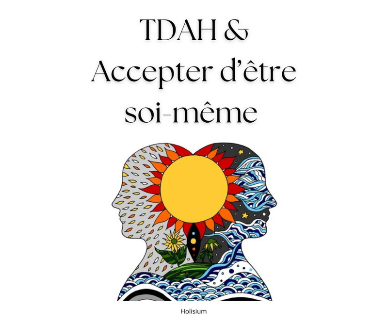 TDAH & Accepter d’être soi-même (sans s’excuser d’exister)