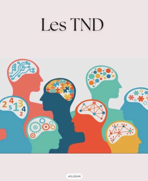 Les TND ou Troubles NeuroDéveloppementaux